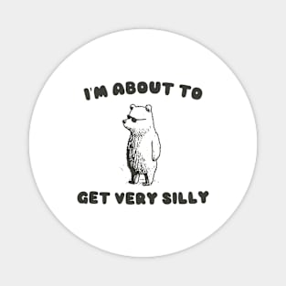 I'm About to Get Very Silly Shirt, Y2K Iconic Funny Cartoon Meme Magnet